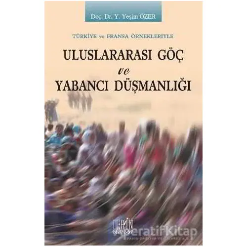 Uluslararası Göç ve Yabancı Düşmanlığı - Yeşim Özer - Derin Yayınları