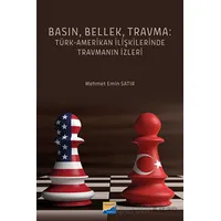 Basın, Bellek, Travma: Türk-Amerikan İlişkilerinde Travmanın İzleri