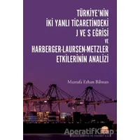 Türkiye’nin İki Yanlı Ticaretindeki J ve S Eğrisi ve Harberger - Laursen - Metzler Etkilerinin Anali