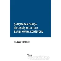 Çatışmadan Barışa Birleşmiş Milletler Barışı Kurma Komisyonu - Özgür Mengiler - İmaj Yayıncılık