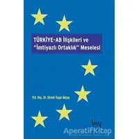 Türkiye-AB İlişkileri ve İmtiyazlı Ortaklık Meselesi - Ekrem Yaşar Akçay - İmaj Yayıncılık