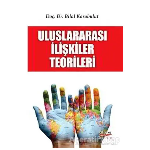 Uluslararasi İlişkiler Teorileri - Bilal Karabulut - Barış Kitap