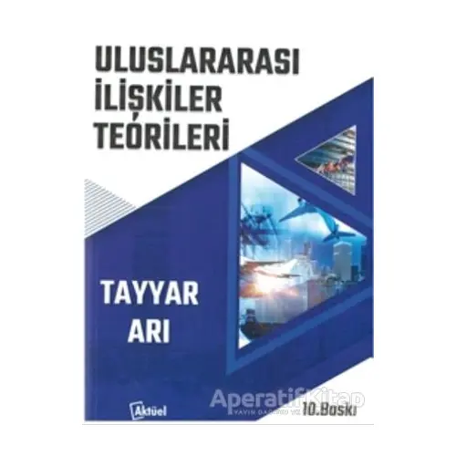 Uluslararası İlişkiler Teorileri - Tayyar Arı - Alfa Aktüel Yayınları