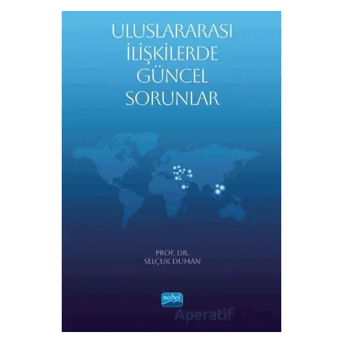 Uluslararası İlişkilerde Güncel Sorunlar - Selçuk Duman - Nobel Akademik Yayıncılık