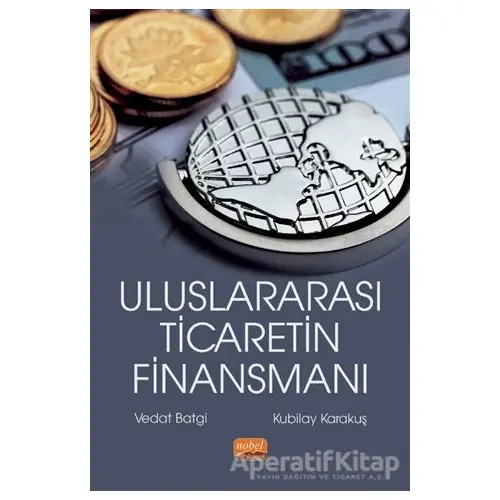 Uluslararası Ticaretin Finansmanı - Vedat Batgi - Nobel Bilimsel Eserler