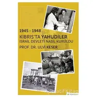 1945 - 1948 Kıbrıs’ta Yahudiler - Ulvi Keser - Hiperlink Yayınları