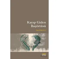 Kayıp Giden Başörtüsü - Ümit Horozcu - Eski Yeni Yayınları