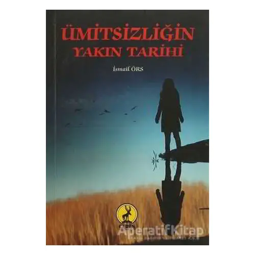 Ümitsizliğin Yakın Tarihi - İsmail Örs - Ceren Yayıncılık