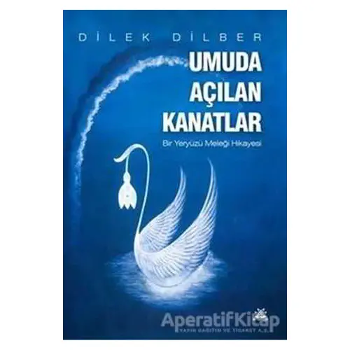 Umuda Açılan Kanatlar - Dilek Dilber - Artshop Yayıncılık