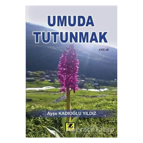 Umuda Tutunmak - Ayşe Kadıoğlu Yıldız - Zinde Yayıncılık