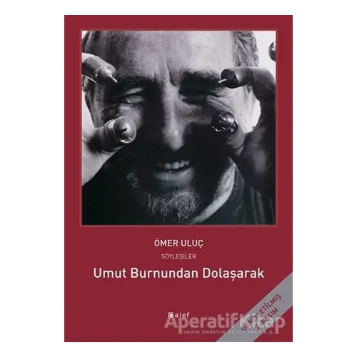 Umut Burnundan Dolaşarak: Ömer Uluç ile Söyleşiler - Ömer Uluç - Alef Yayınevi