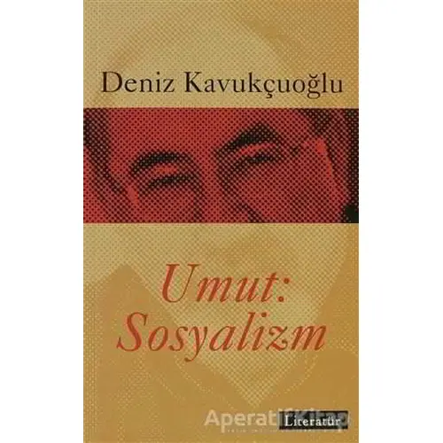 Umut Sosyalizm - Deniz Kavukçuoğlu - Literatür Yayıncılık