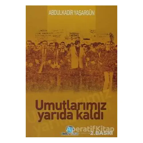 Umutlarımız Yarıda Kaldı - Abdülkadir Yaşargün - Ozan Yayıncılık