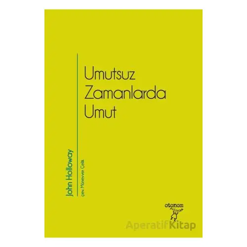 Umutsuz Zamanlarda Umut - John Holloway - Otonom Yayıncılık