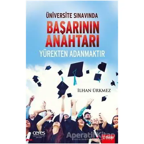 Üniversite Sınavında Başarının Anahtarı Yürekten Adanmaktır - İlhan Ürkmez - Ceres Yayınları