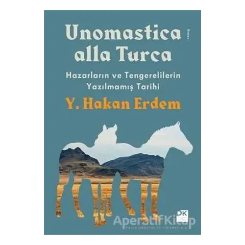 Unomastica Alla Turca: Hazarların ve Tengerelilerin Yazılmamış Tarihi - Y. Hakan Erdem - Doğan Kitap