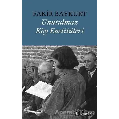 Unutulmaz Köy Enstitüleri - Fakir Baykurt - Literatür Yayıncılık