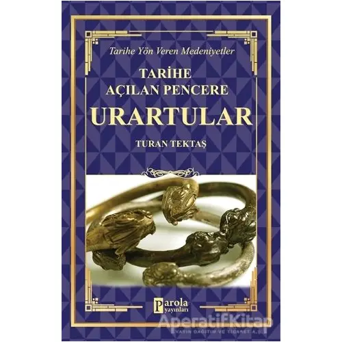 Urartular - Tarihe Açılan Pencere - Turan Tektaş - Parola Yayınları