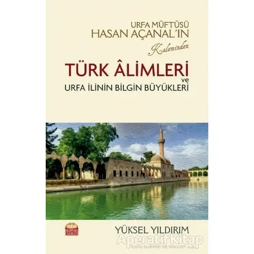 Urfa Müftüsü Hasan Açanal’ın Kaleminden Türk Alimleri ve Urfa İlinin Bilgin Büyükleri