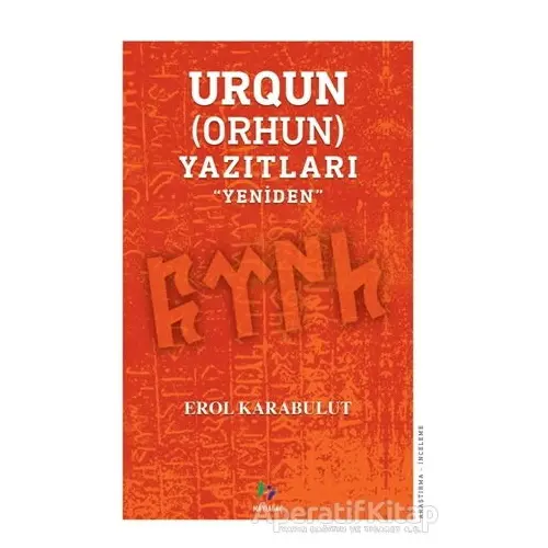 Urqun (Orhun) Yazıtları - Erol Karabulut - Mavi Ağaç Yayınları