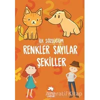 Renkler Sayılar Şekiller - İlk Sözlüğüm - Kolektif - Eksik Parça Yayınları