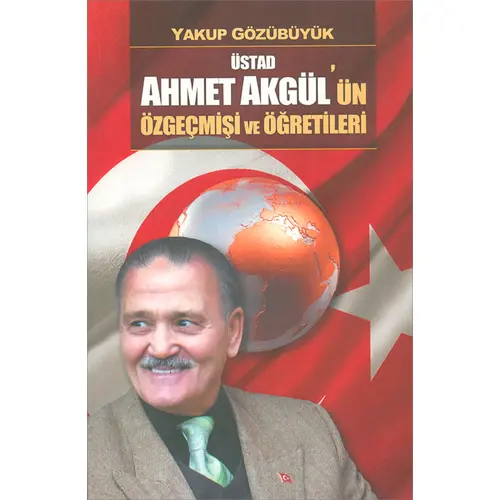Üstad Ahmet Akgül`ün Özgeçmişi ve Öğretileri - Adil Dünya Yayınevi - Yakup Gözübüyük