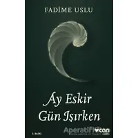 Ay Eskir Gün Işırken - Fadime Uslu - Can Yayınları