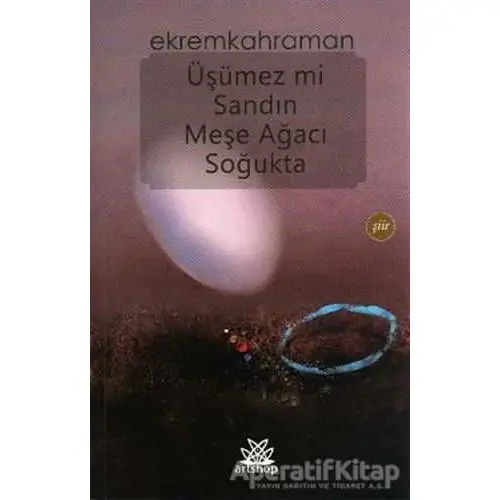 Üşümez Mi Sandın Meşe Ağacı Soğukta - Ekrem Kahraman - Artshop Yayıncılık