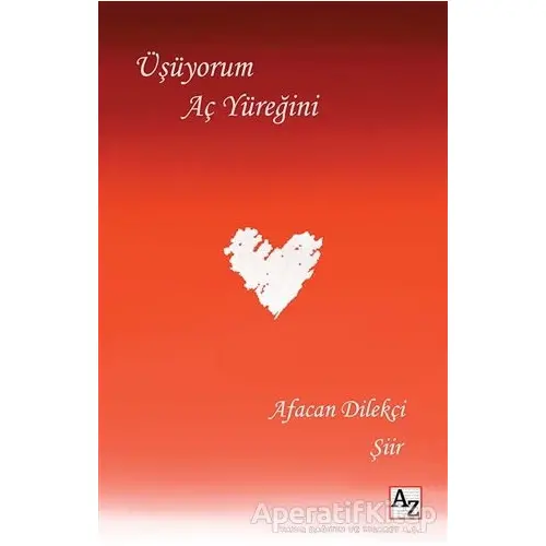 Üşüyorum Aç Yüreğini - Afacan Dilekçi - Az Kitap