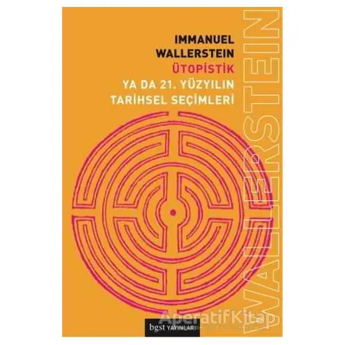 Ütopistik Ya Da 21. Yüzyılın Tarihsel Seçimleri - Immanuel Wallerstein - Bgst Yayınları