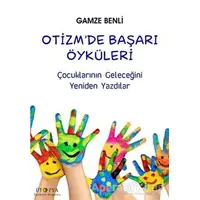 Otizm’de Başarı Öyküleri - Gamze Benli - Ütopya Yayınevi