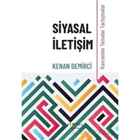 Siyasal İletişim - Kavramlar Temalar Tartışmalar - Kenan Demirci - Ütopya Yayınevi