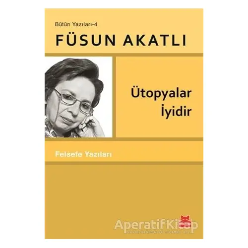 Ütopyalar İyidir - Füsun Akatlı - Kırmızı Kedi Yayınevi