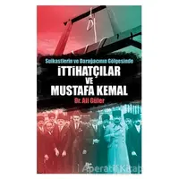 Suikastlerin ve Darağacının Gölgesinde İttihatçılar ve Mustafa Kemal - Ali Güler - Halk Kitabevi
