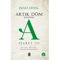 Artık Dön! Kendine! - A İşaret 3 - Deniz Erten - Mona Kitap