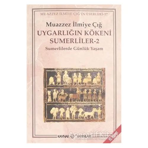 Uygarlığın Kökeni Sumerliler - 2 - Muazzez İlmiye Çığ - Kaynak Yayınları