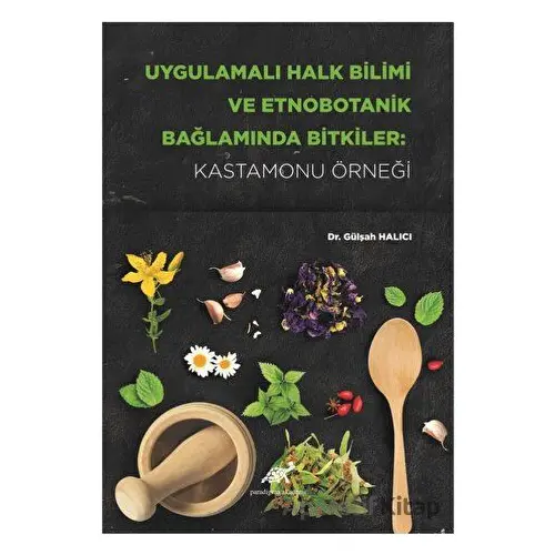 Uygulamalı Halk Bilimi ve Etnobotanik Bağlamında Bitkiler: Kastamonu Örneği