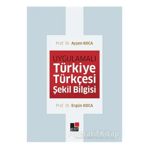 Uygulamalı Türkiye Türkçesi Şekil Bilgisi - Ayşen Koca - Kesit Yayınları