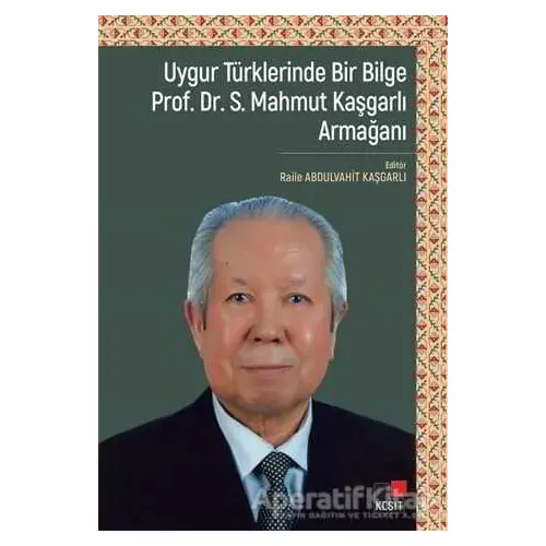 Uygur Türklerinde Bir Bilge Prof. Dr . S. Mahmut Kaşgarlı Armağanı