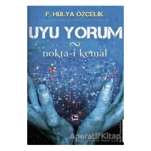 Uyu Yorum / Nokta-i Kemal - F. Hülya Özçelik - Çınaraltı Yayınları