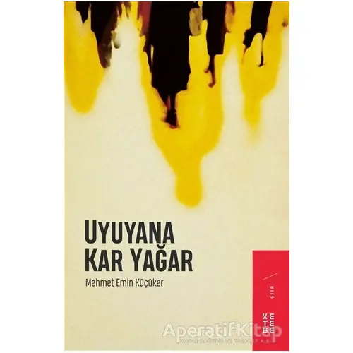 Uyuyana Kar Yağar - Mehmet Emin Küçüker - Ketebe Yayınları