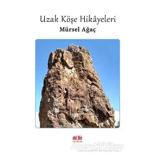 Uzak Köşe Hikâyeleri - Mürsel Ağaç - Akıl Fikir Yayınları