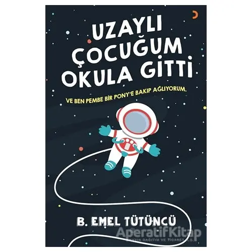 Uzaylı Çocuğum Okula Gitti - B. Emel Tütüncü - Cinius Yayınları