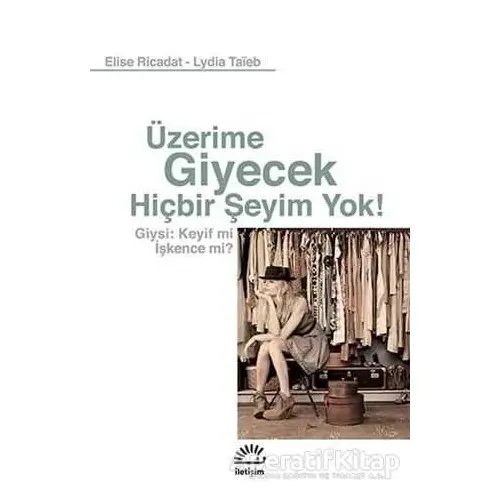 Üzerime Giyecek Hiçbir Şeyim Yok! - Elise Ricadat - İletişim Yayınevi