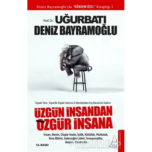 Üzgün İnsandan Özgür İnsana - Uğur Batı - Destek Yayınları