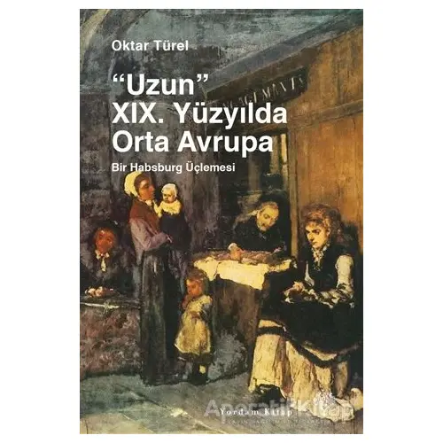 Uzun 19. Yüzyılda Orta Avrupa - Oktar Türel - Yordam Kitap