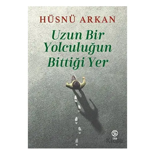 Uzun Bir Yolculuğun Bittiği Yer - Hüsnü Arkan - Sia Kitap