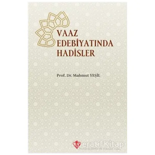 Vaaz Edebiyatında Hadisler - Mahmut Yeşil - Türkiye Diyanet Vakfı Yayınları