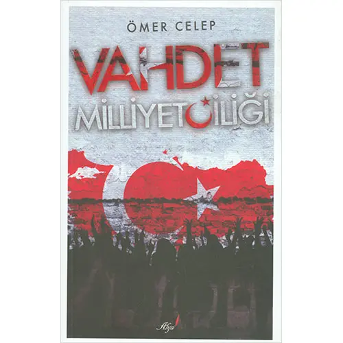 Vahdet Milliyetçiliği - Ömer Celep - Alya Yayınları