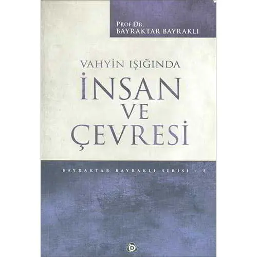 Vahyin Işığında İnsan ve Çevresi - Bayraktar Bayraklı - Düşün Yayıncılık